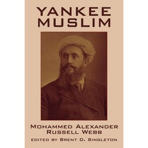 Yankee Muslim - (Borgo Reference Guides,) by  John Hansen Gurley & Mohammed Alexander Russell Webb & Alexander Russell Webb (Paperback) - 1 of 1
