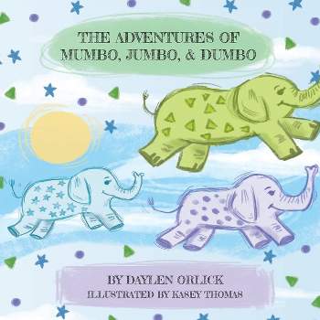 The Adventures of Mumbo, Jumbo, & Dumbo - by  Daylen Orlick & Kasey Thomas (Paperback)
