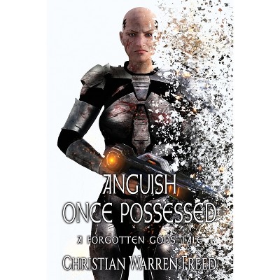 Anguish Once Possessed - (Forgotten Gods Tales) by  Christian Warren Freed (Paperback)