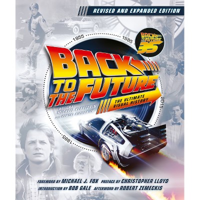 Back to the Future Revised and Expanded Edition - by  Michael Klastorin & Randal Atamaniuk (Hardcover)