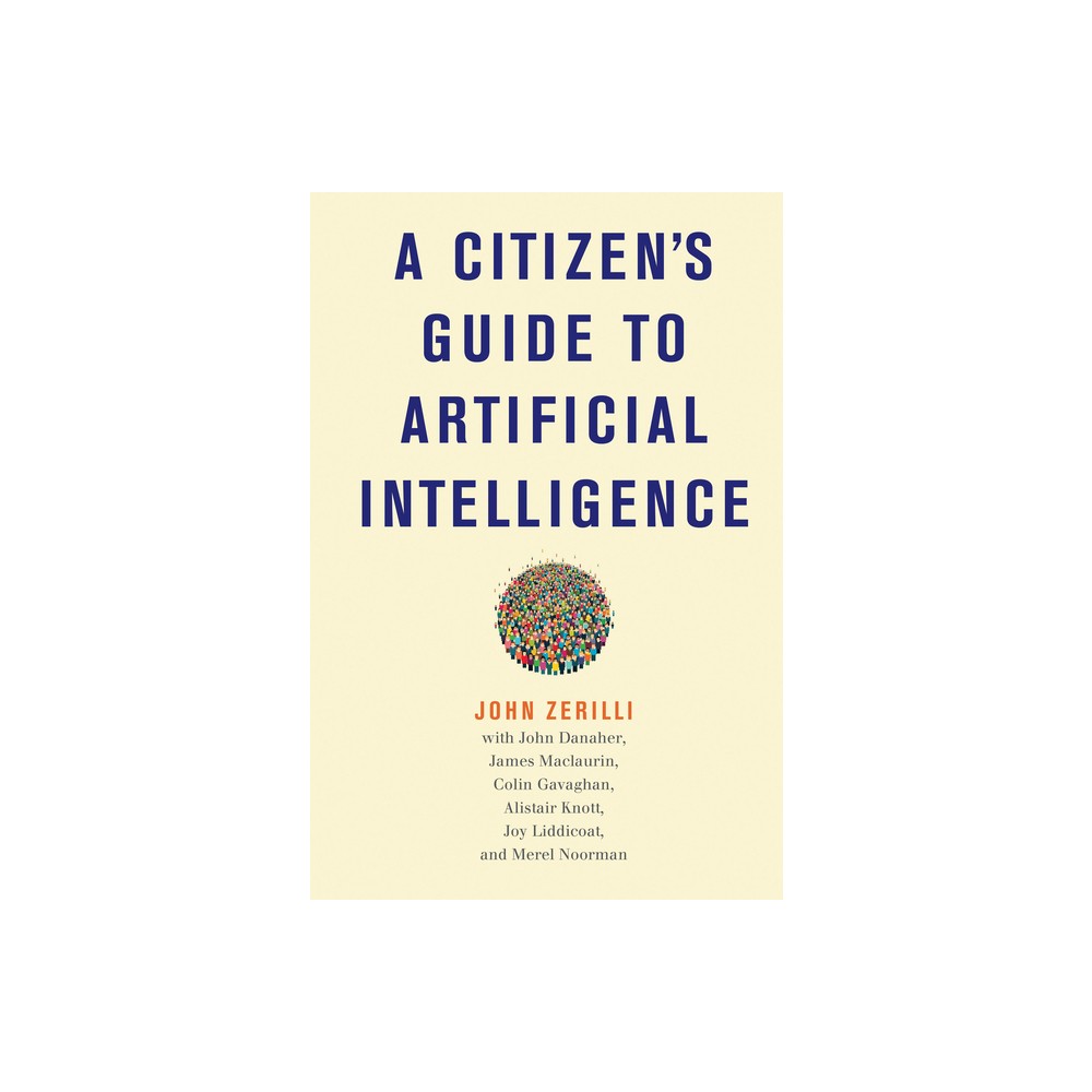 A Citizen's Guide to Artificial Intelligence - by John Zerilli (Paperback)