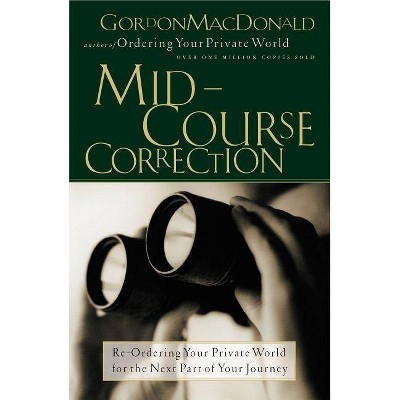 Mid-Course Correction - by  Gordon MacDonald & Thomas Nelson Publishers (Paperback)