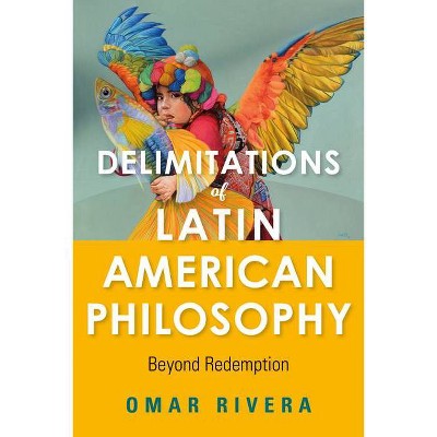 Delimitations of Latin American Philosophy - (World Philosophies) by  Omar Rivera (Paperback)