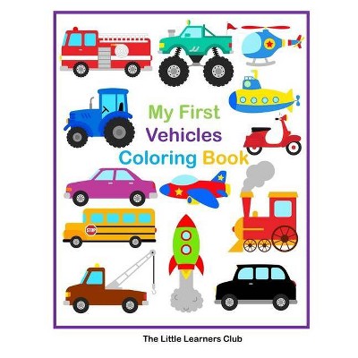 My First Vehicles Coloring Book - 29 Simple Vehicle Coloring Pages for Toddlers - by  The Little Learners Club (Paperback)