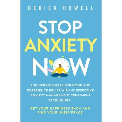 Stop Anxiety Now - by  Derick Howell (Paperback)