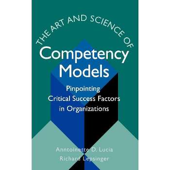 The Art & Science of Competency Models - (Jossey-Bass Business & Management) by  Anntoinette D Lucia & Richard Lepsinger (Hardcover)