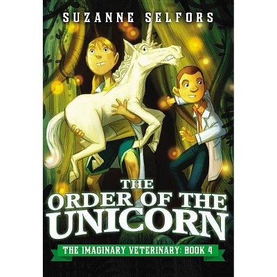 The Order of the Unicorn - (Imaginary Veterinary) by  Suzanne Selfors (Paperback)