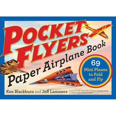 Pocket Flyers Paper Airplane Book - (Paper Airplanes) by  Ken Blackburn & Jeff Lammers (Paperback)