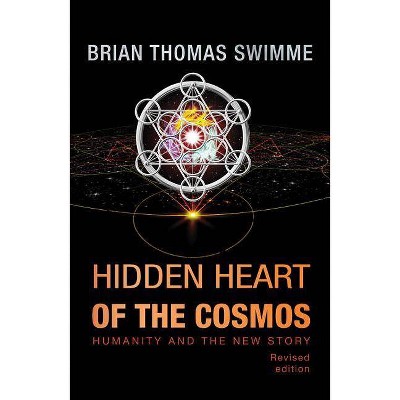 Hidden Heart of the Cosmos - 2nd Edition by  Brian Thomas Swimme (Paperback)