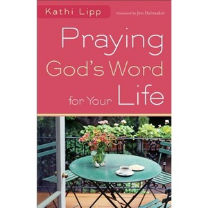 Praying God's Word for Your Life - by  Kathi Lipp (Paperback) - 1 of 1