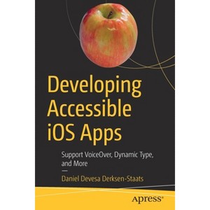 Developing Accessible IOS Apps - by  Daniel Devesa Derksen-Staats (Paperback) - 1 of 1