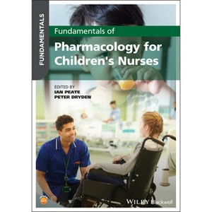 Fundamentals of Pharmacology for Children's Nurses - by  Ian Peate & Peter Dryden (Paperback) - 1 of 1