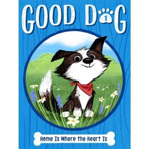 Home Is Where the Heart Is - (Good Dog) by  Cam Higgins (Paperback) - 1 of 1