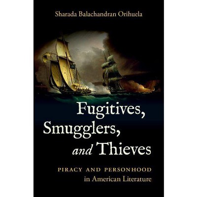 Fugitives, Smugglers, and Thieves - by  Sharada Balachandran Orihuela (Paperback)