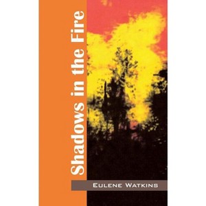 Shadows in the Fire - by  Eulene Watkins (Paperback) - 1 of 1