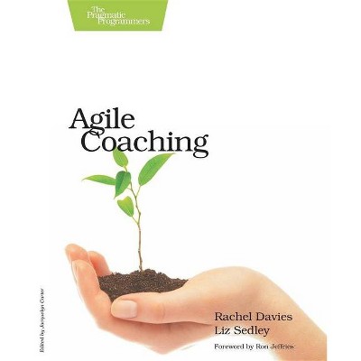 Agile Coaching - by  Rachel Davies & Liz Sedley (Paperback)