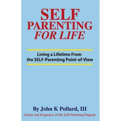 SELF-Parenting For Life - by  John K Pollard (Paperback)