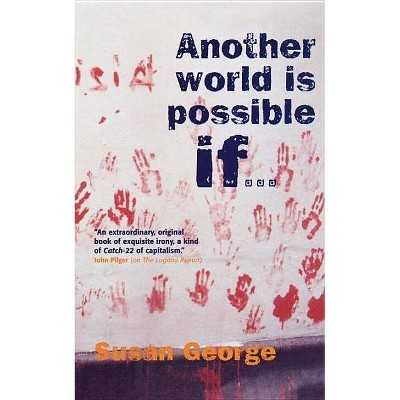 Another World Is Possible If... - by  Susan George (Paperback)