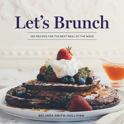 Let's Brunch - by  Belinda Smith-Sullivan (Hardcover)