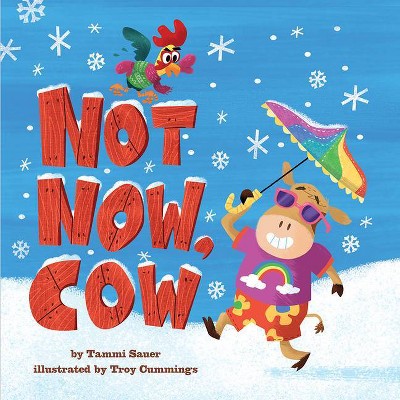 Not Now, Cow - by  Tammi Sauer (Hardcover)