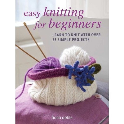Easy Knitting for Beginners - by  Fiona Goble (Paperback)