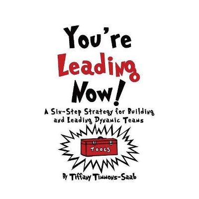 You're Leading Now! A Six-Step Strategy for Building and Leading Dynamic Teams - by  Tiffany Timmons-Saab (Paperback)