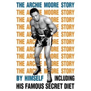 The Archie Moore Story - (Paperback) - 1 of 1