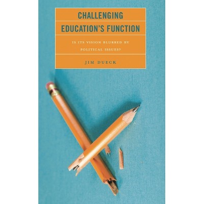 Challenging Education's Function - by  Jim Dueck (Paperback)