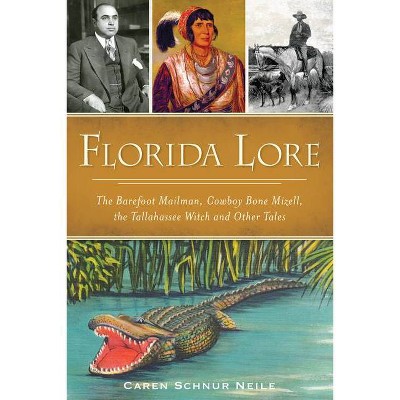 Florida Lore: The Barefoot Mailman, Cowboy Bone Mizell, the - by Caren Schnur Neile (Paperback)