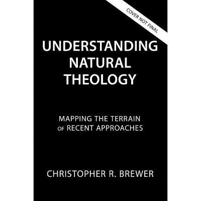 Understanding Natural Theology - by  Christopher R Brewer (Paperback)