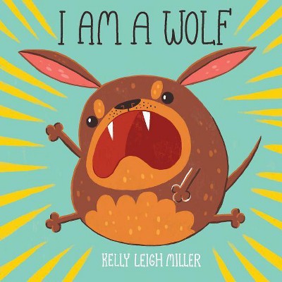 I Am a Wolf - by  Kelly Leigh Miller (Hardcover)