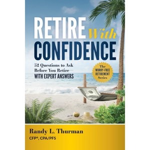 Retire with Confidence - by  Randy L Thurman (Paperback) - 1 of 1