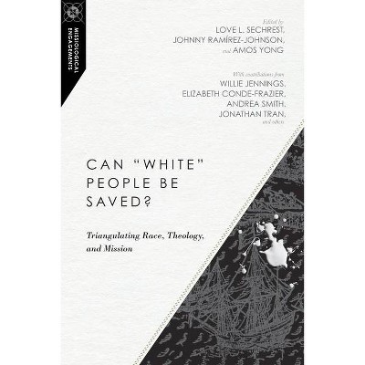 Can White People Be Saved? - (Missiological Engagements) by  Love L Sechrest & Johnny Ramírez-Johnson & Amos Yong (Paperback)