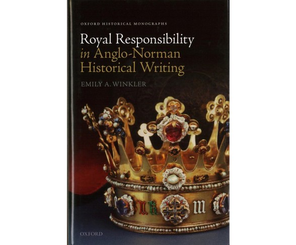 Royal Responsibility in Anglo-Norman Historical Writing -  by Emily A. Winkler (Hardcover)