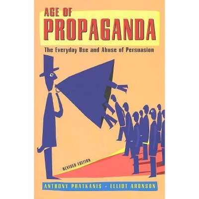 Age of Propaganda - by  Anthony Pratkanis & Elliot Aronson (Paperback)