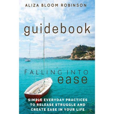 Falling Into Ease Guidebook - by  Aliza Bloom Robinson (Paperback)