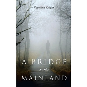 A Bridge to the Mainland - by  Veronica Knight (Hardcover) - 1 of 1