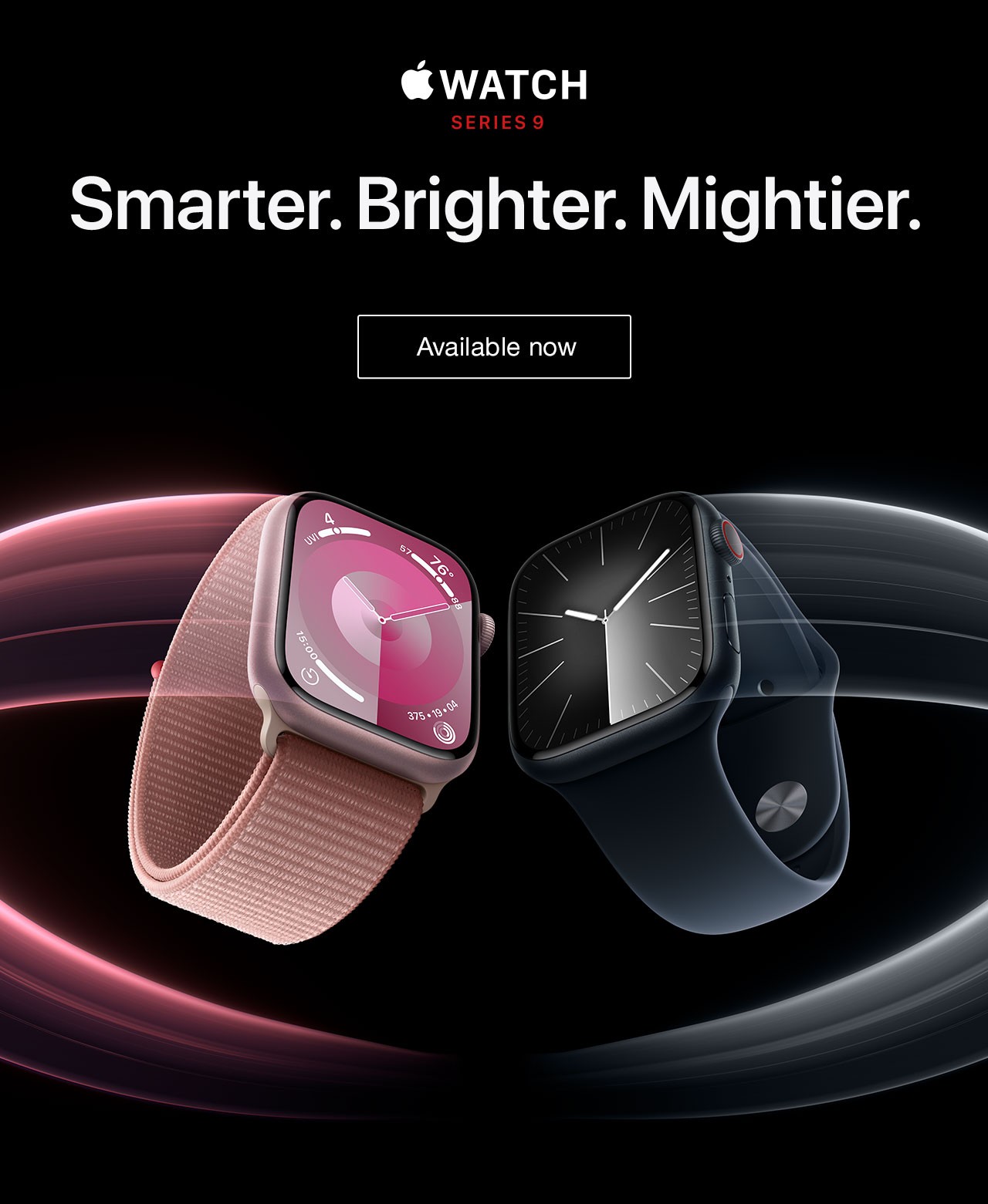 Apple Watch Series 9 Smarter. Brighter. Mightier. Available now