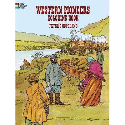 Western Pioneers Coloring Book - (Dover History Coloring Book) by  Peter F Copeland (Paperback)