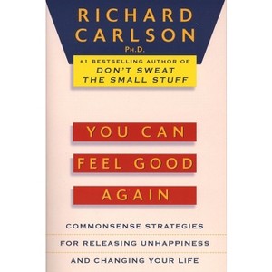 You Can Feel Good Again - by  Richard Carlson (Paperback) - 1 of 1