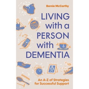 Living with a Person with Dementia - by  Bernie McCarthy (Paperback) - 1 of 1