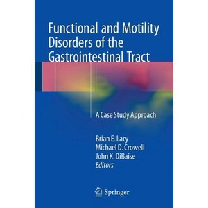 Functional and Motility Disorders of the Gastrointestinal Tract - by  Brian E Lacy & Michael D Crowell & John K Dibaise (Paperback) - 1 of 1