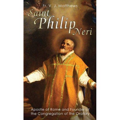 Saint Philip Neri - by  V J Matthews (Paperback)