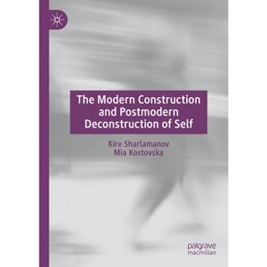 The Modern Construction and Postmodern Deconstruction of Self - by  Kire Sharlamanov & Mia Kostovska (Hardcover) - 1 of 1