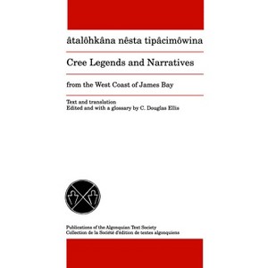Cree Legends and Narratives from the West Coast of James Bay - (Publications of the Algonquian Text Society) Annotated by  C Douglas Ellis - 1 of 1