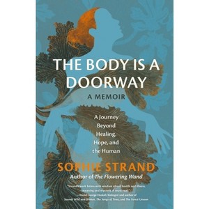 The Body Is a Doorway: A Memoir - by  Sophie Strand (Hardcover) - 1 of 1