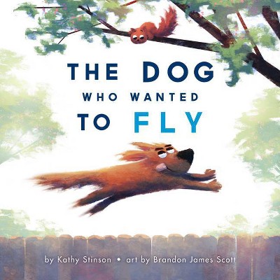 The Dog Who Wanted to Fly - by  Kathy Stinson (Hardcover)