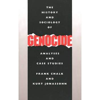 History and Sociology of Genocide - by  Frank Chalk & Kurt Jonassohn (Paperback)