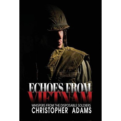 Echoes from Vietnam - by  Christoper Adams (Hardcover)