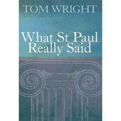 What St Paul Really Said - by  Tom Wright (Paperback)